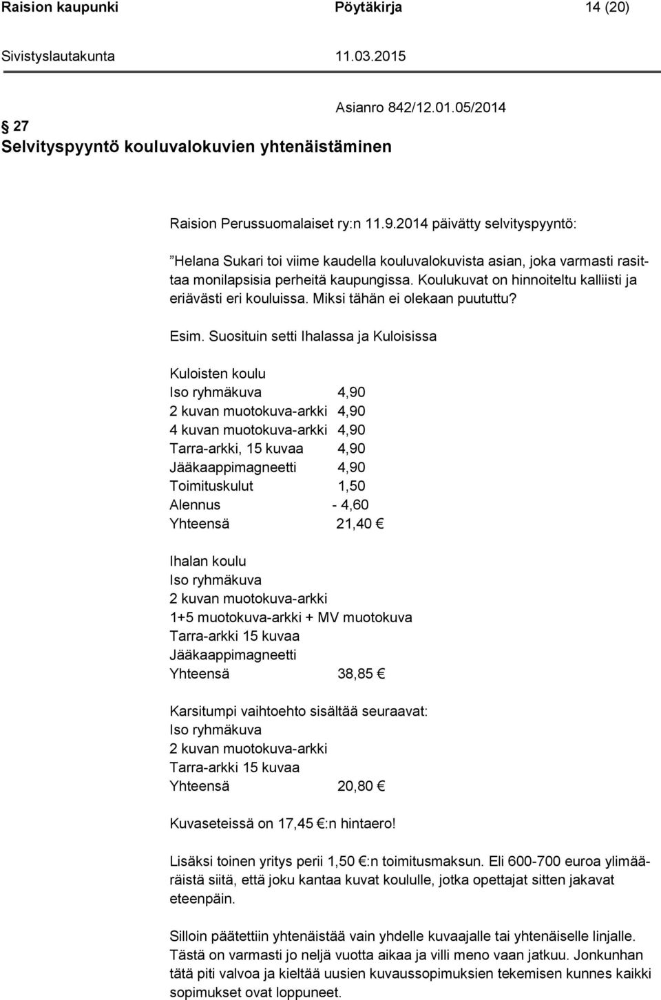 Koulukuvat on hinnoiteltu kalliisti ja eriävästi eri kouluissa. Miksi tähän ei olekaan puututtu? Esim.