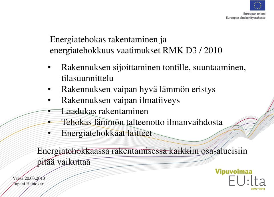 Rakennuksen vaipan ilmatiiveys Laadukas rakentaminen Tehokas lämmön talteenotto