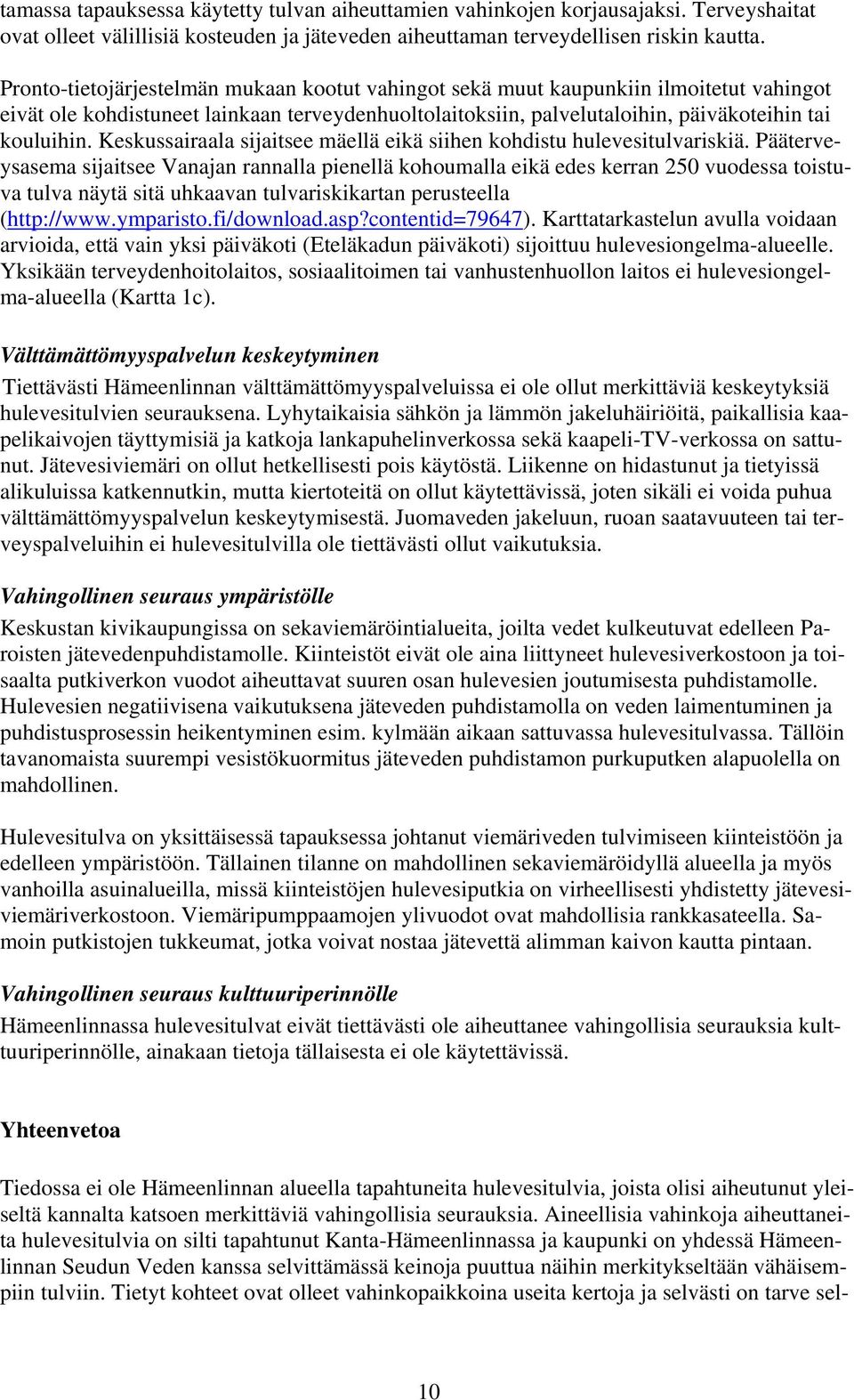 Keskussairaala sijaitsee mäellä eikä siihen kohdistu hulevesitulvariskiä.