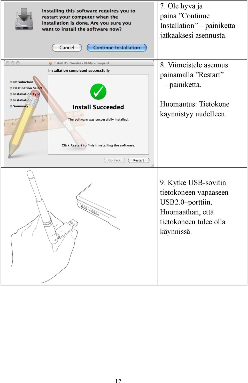 Huomautus: Tietokone käynnistyy uudelleen. 9.