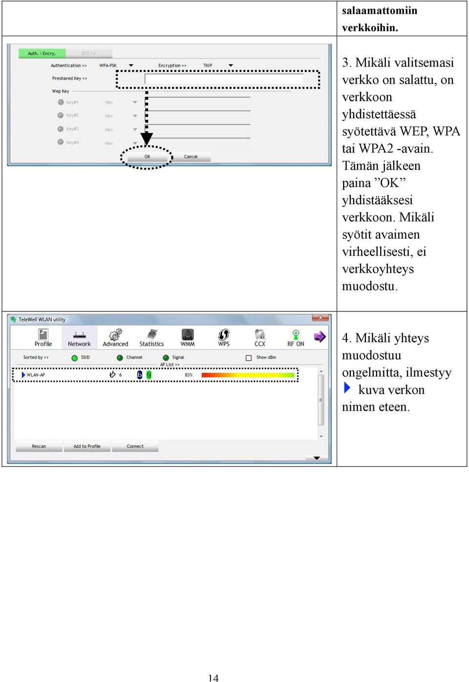 WEP, WPA tai WPA2 -avain. Tämän jälkeen paina OK yhdistääksesi verkkoon.