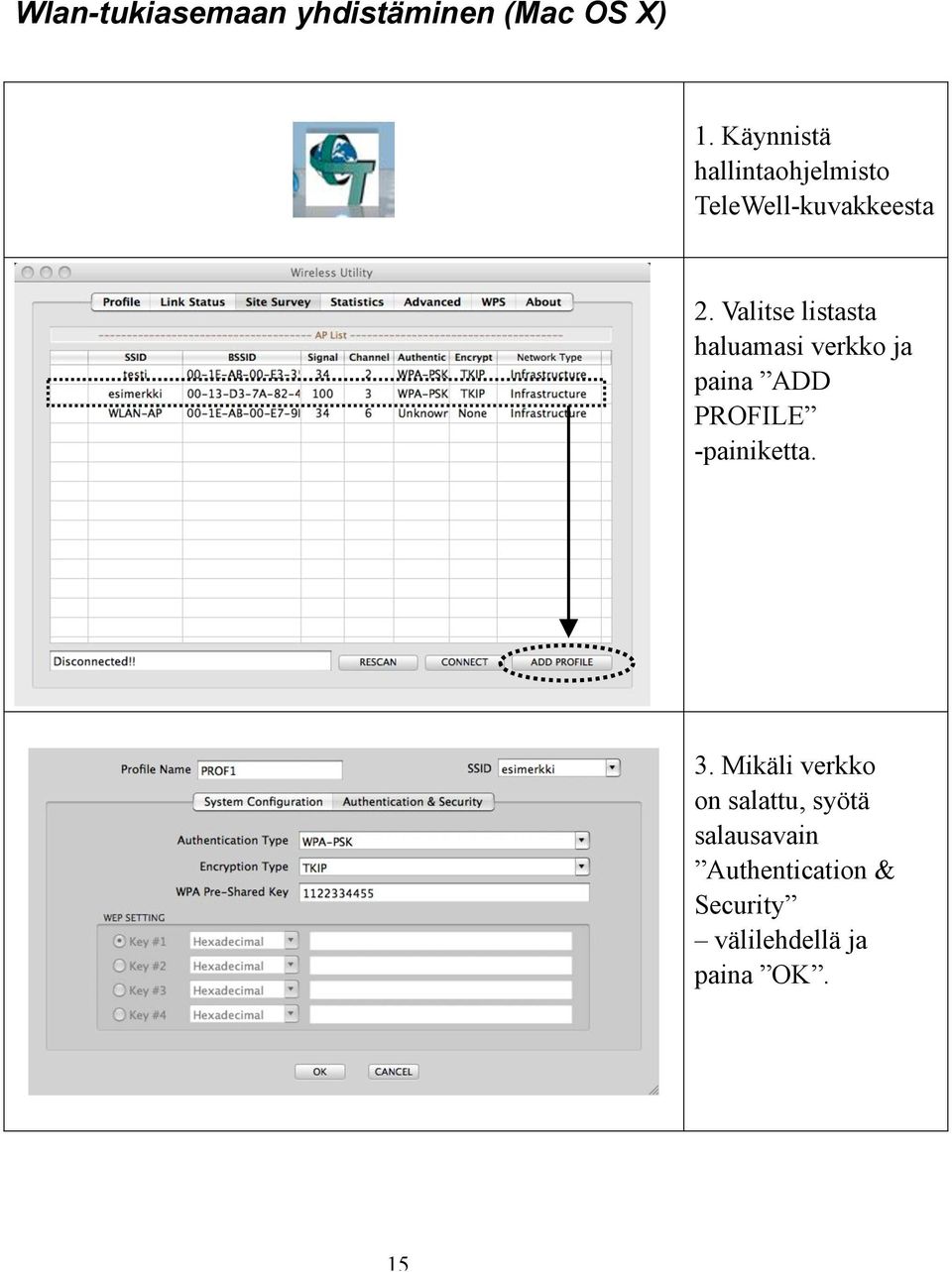 Valitse listasta haluamasi verkko ja paina ADD PROFILE -painiketta.