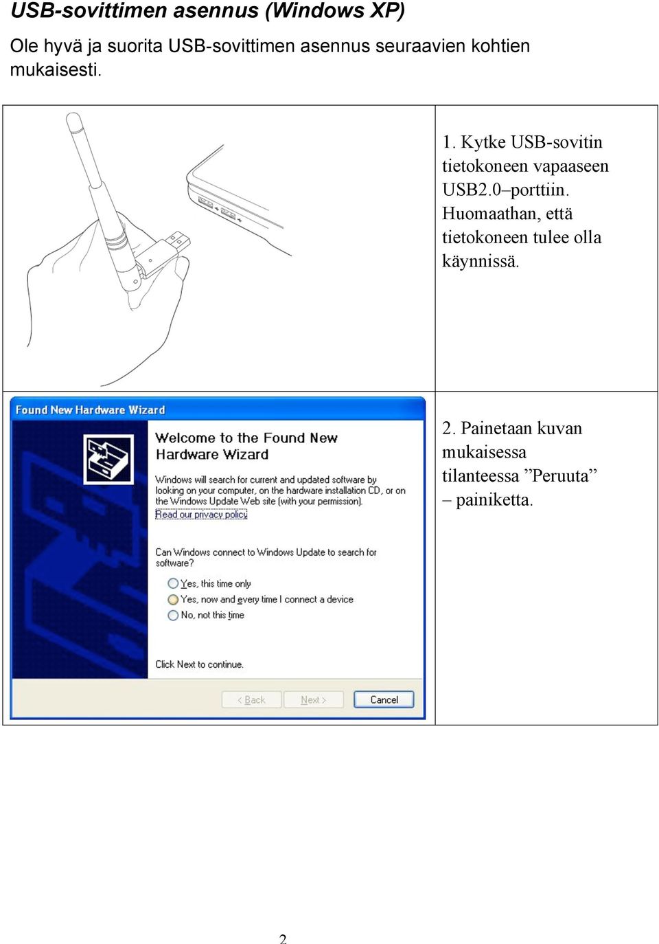 Kytke USB-sovitin tietokoneen vapaaseen USB2.0 porttiin.