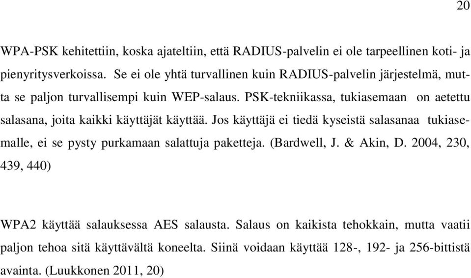 PSK-tekniikassa, tukiasemaan on aetettu salasana, joita kaikki käyttäjät käyttää.