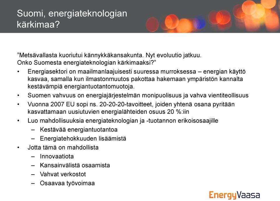 Suomen vahvuus on energiajärjestelmän monipuolisuus ja vahva vientiteollisuus Vuonna 2007 EU sopi ns.
