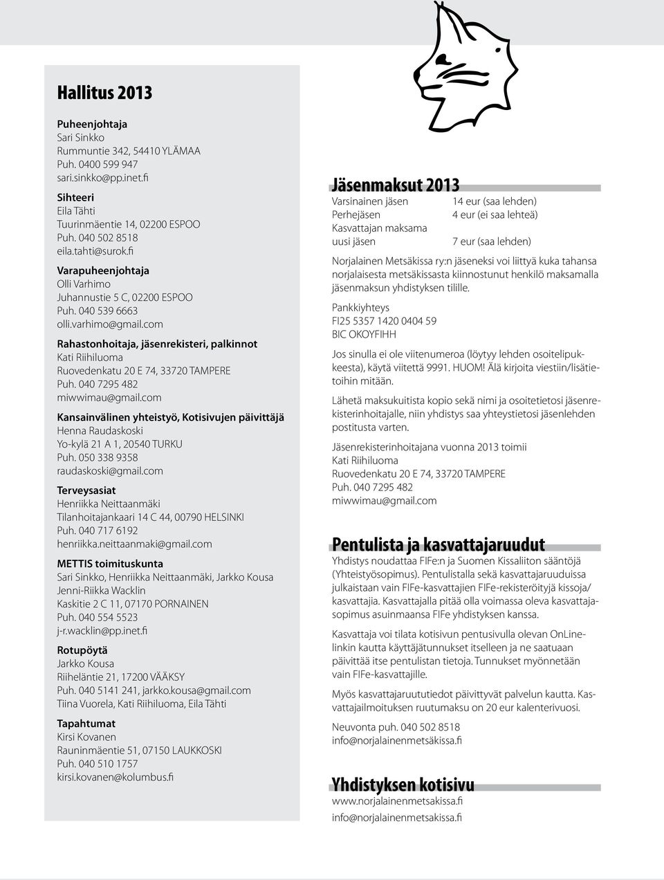 com Rahastonhoitaja, jäsenrekisteri, palkinnot Kati Riihiluoma Ruovedenkatu 20 E 74, 33720 TAMPERE Puh. 040 7295 482 miwwimau@gmail.