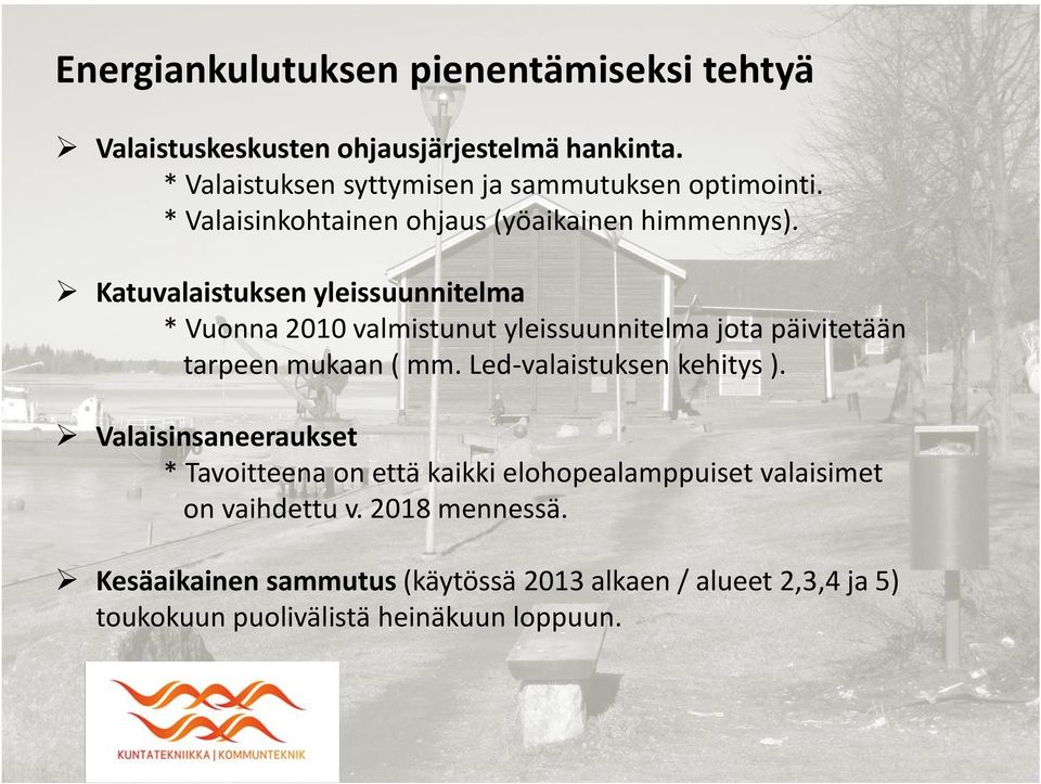 Katuvalaistuksen yleissuunnitelma * Vuonna 2010 valmistunut yleissuunnitelma jota päivitetään tarpeen mukaan ( mm.