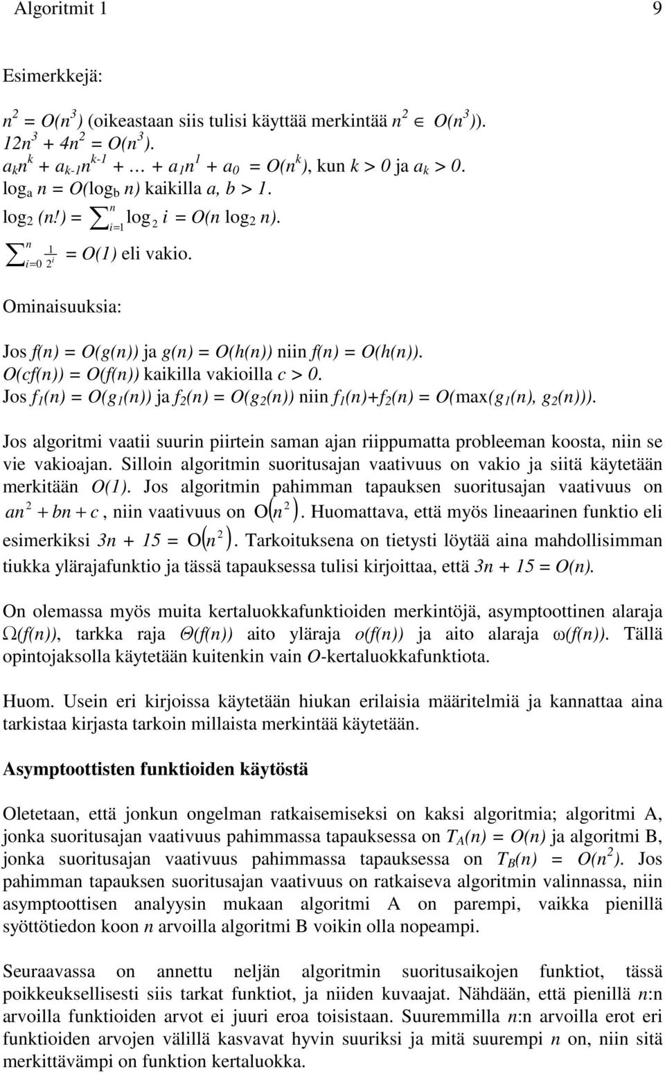 O(cf(n)) = O(f(n)) kaikilla vakioilla c > 0. Jos f 1 (n) = O(g 1 (n)) ja f 2 (n) = O(g 2 (n)) niin f 1 (n)+f 2 (n) = O(max(g 1 (n), g 2 (n))).