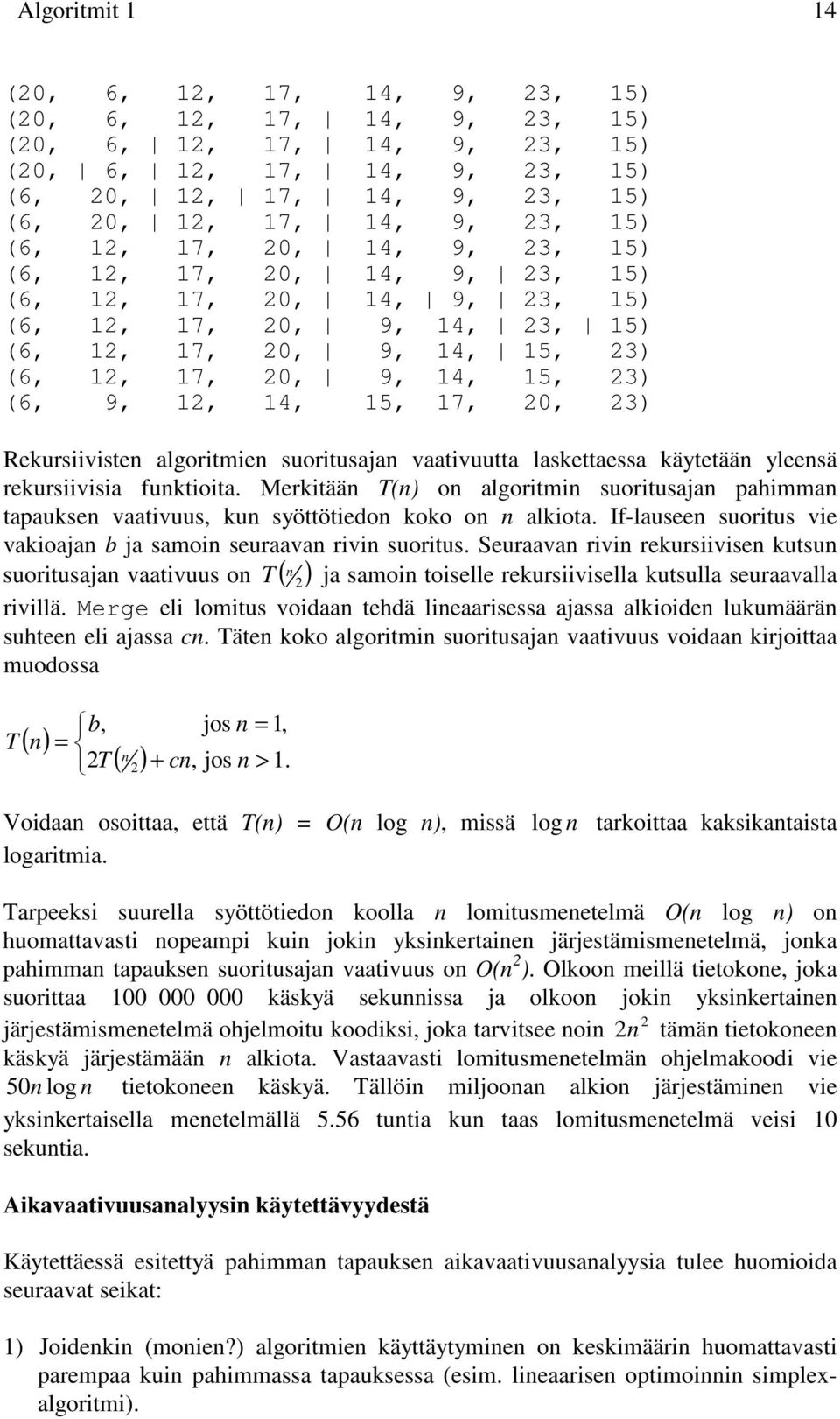12, 14, 15, 17, 20, 23) Rekursiivisten algoritmien suoritusajan vaativuutta laskettaessa käytetään yleensä rekursiivisia funktioita.
