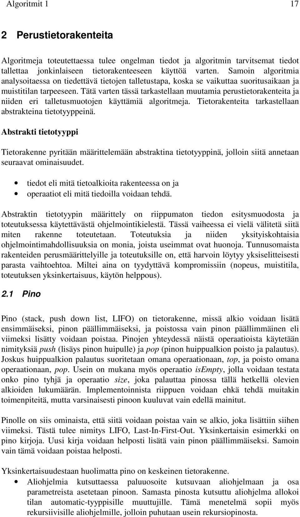 Tätä varten tässä tarkastellaan muutamia perustietorakenteita ja niiden eri talletusmuotojen käyttämiä algoritmeja. Tietorakenteita tarkastellaan abstrakteina tietotyyppeinä.