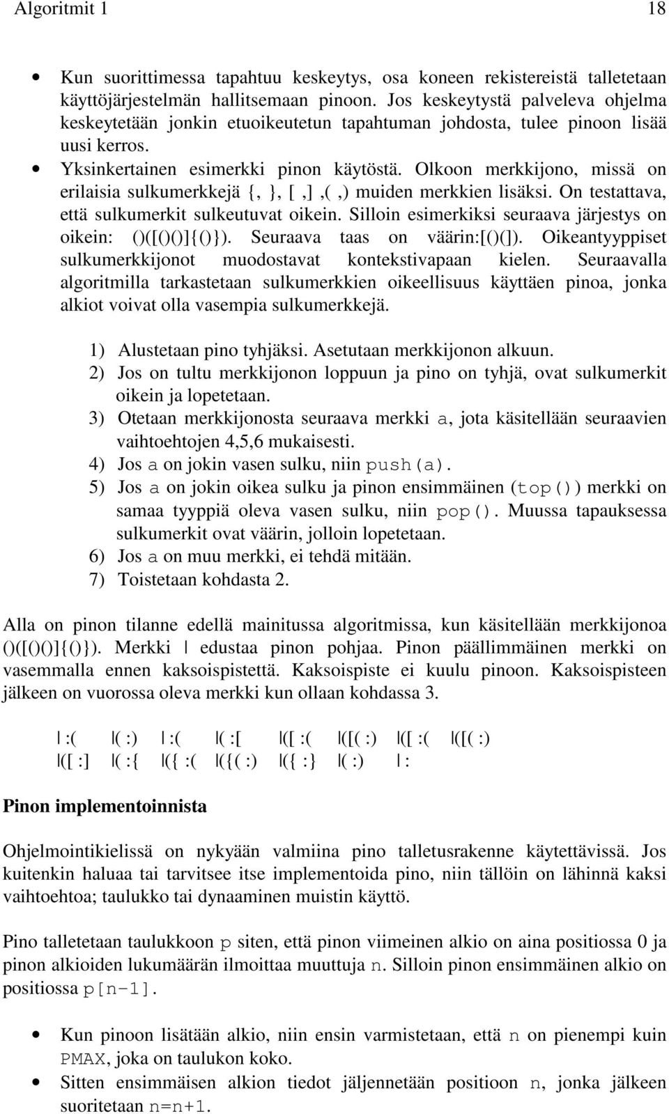 Olkoon merkkijono, missä on erilaisia sulkumerkkejä {,, [,],(,) muiden merkkien lisäksi. On testattava, että sulkumerkit sulkeutuvat oikein.