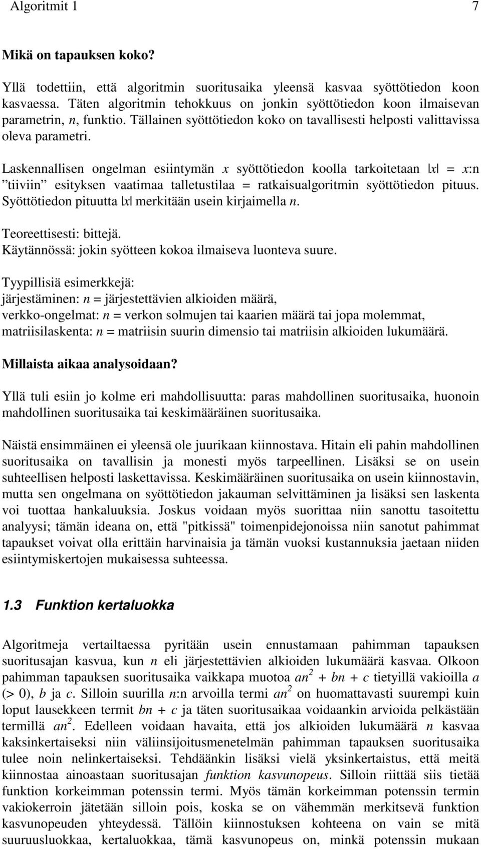 Laskennallisen ongelman esiintymän x syöttötiedon koolla tarkoitetaan x = x:n tiiviin esityksen vaatimaa talletustilaa = ratkaisualgoritmin syöttötiedon pituus.