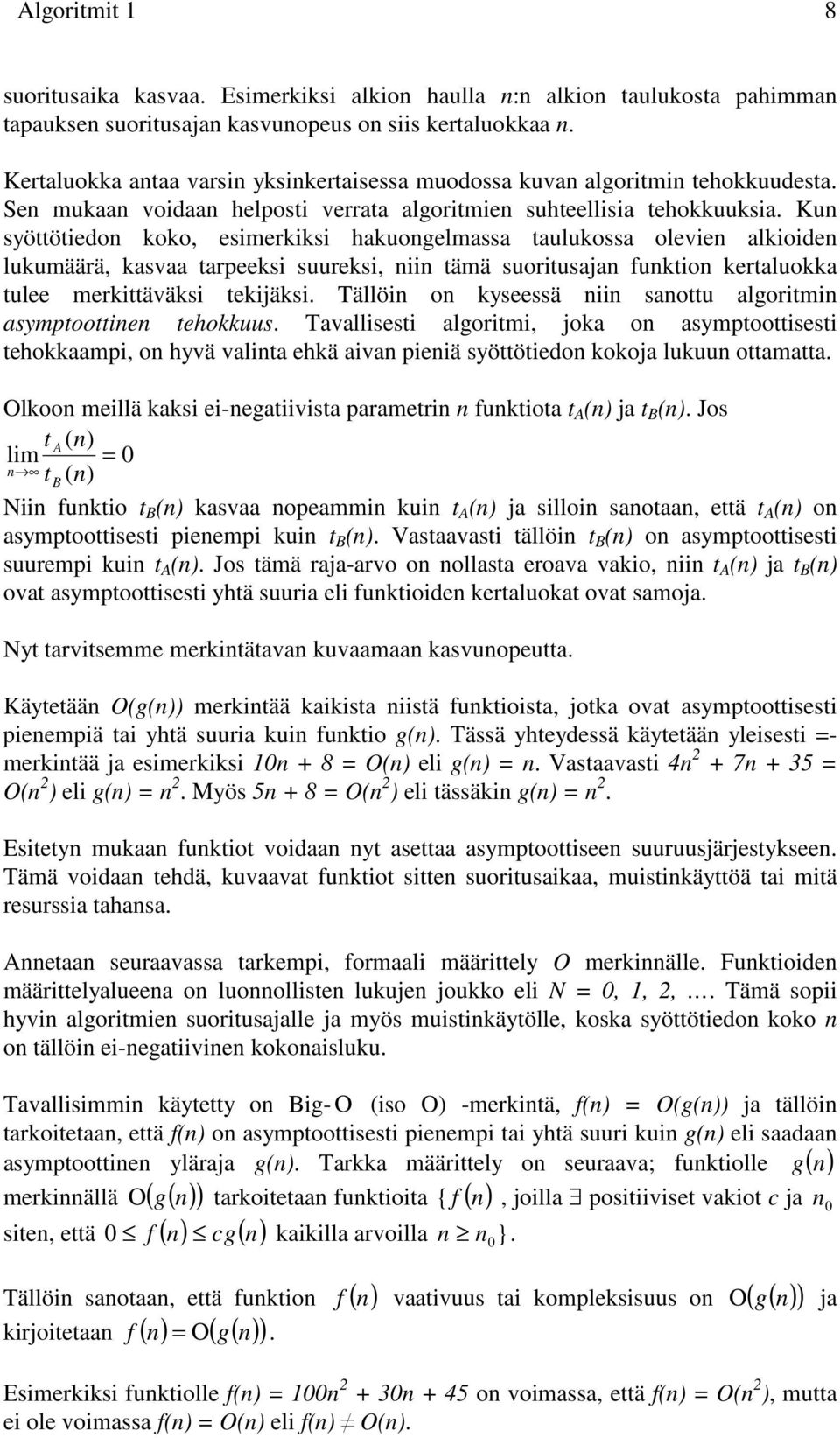 Kun syöttötiedon koko, esimerkiksi hakuongelmassa taulukossa olevien alkioiden lukumäärä, kasvaa tarpeeksi suureksi, niin tämä suoritusajan funktion kertaluokka tulee merkittäväksi tekijäksi.