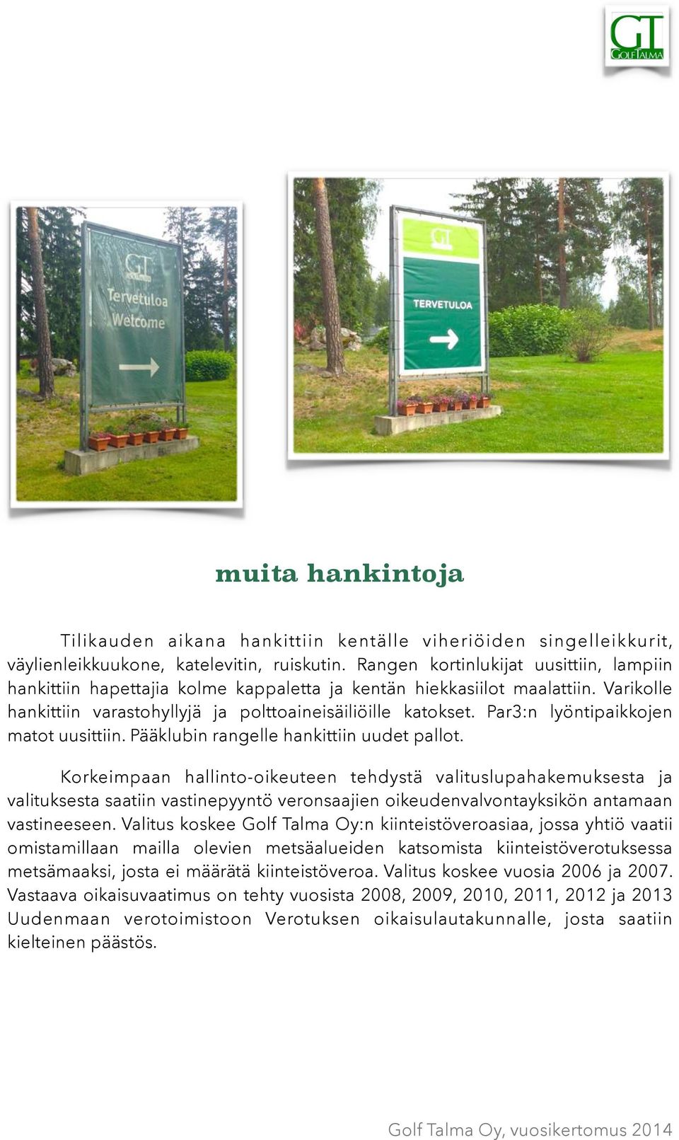 Par3:n lyöntipaikkojen matot uusittiin. Pääklubin rangelle hankittiin uudet pallot.