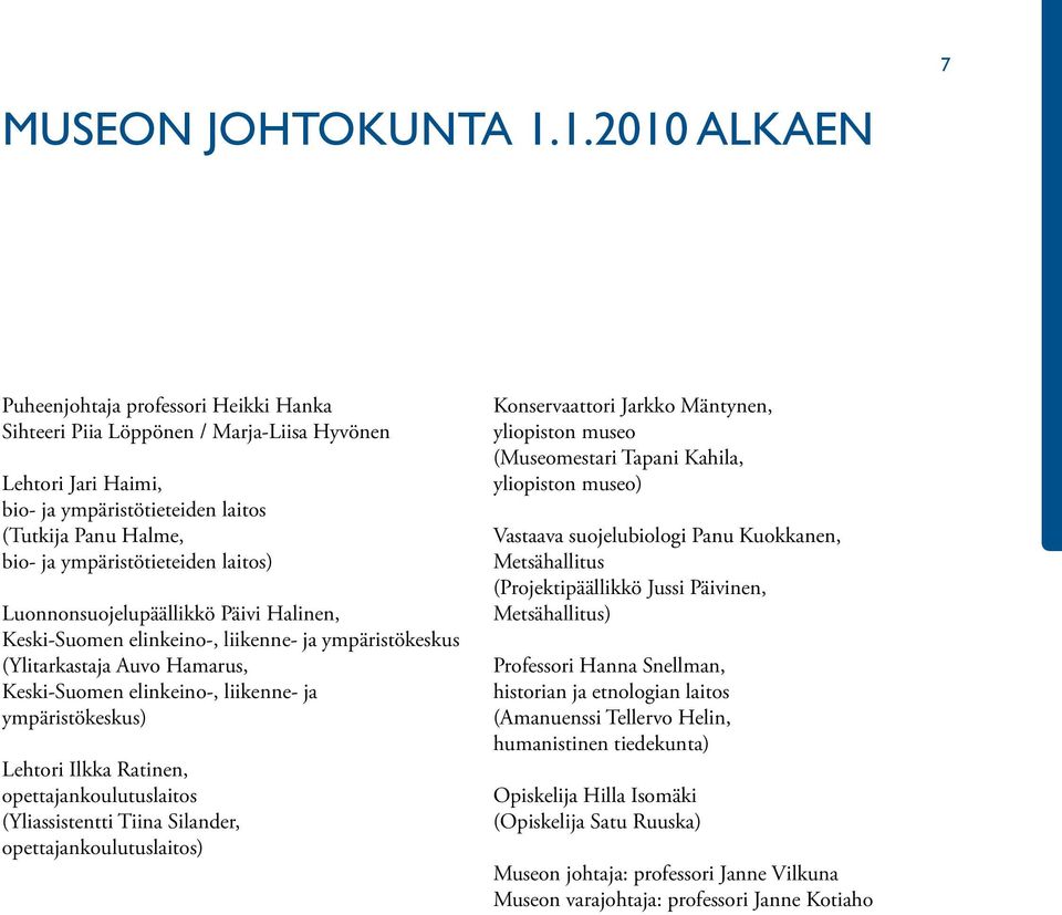 ympäristötieteiden laitos) Luonnonsuojelupäällikkö Päivi Halinen, Keski-Suomen elinkeino-, liikenne- ja ympäristökeskus (Ylitarkastaja Auvo Hamarus, Keski-Suomen elinkeino-, liikenne- ja