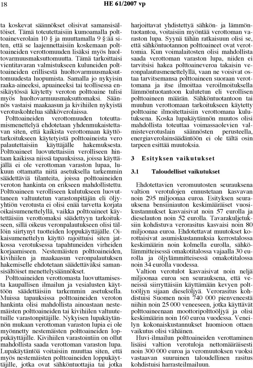 Tämä tarkoittaisi vientitavaran valmistukseen kuluneiden polttoaineiden erillisestä huoltovarmuusmaksuttomuudesta luopumista.