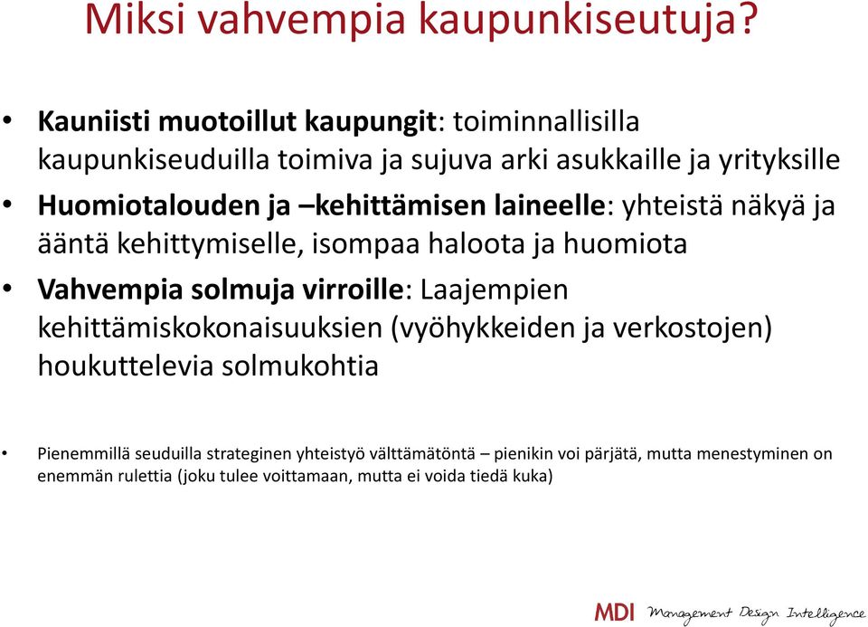 kehittämisen laineelle: yhteistä näkyä ja ääntä kehittymiselle, isompaa haloota ja huomiota Vahvempia solmuja virroille: Laajempien