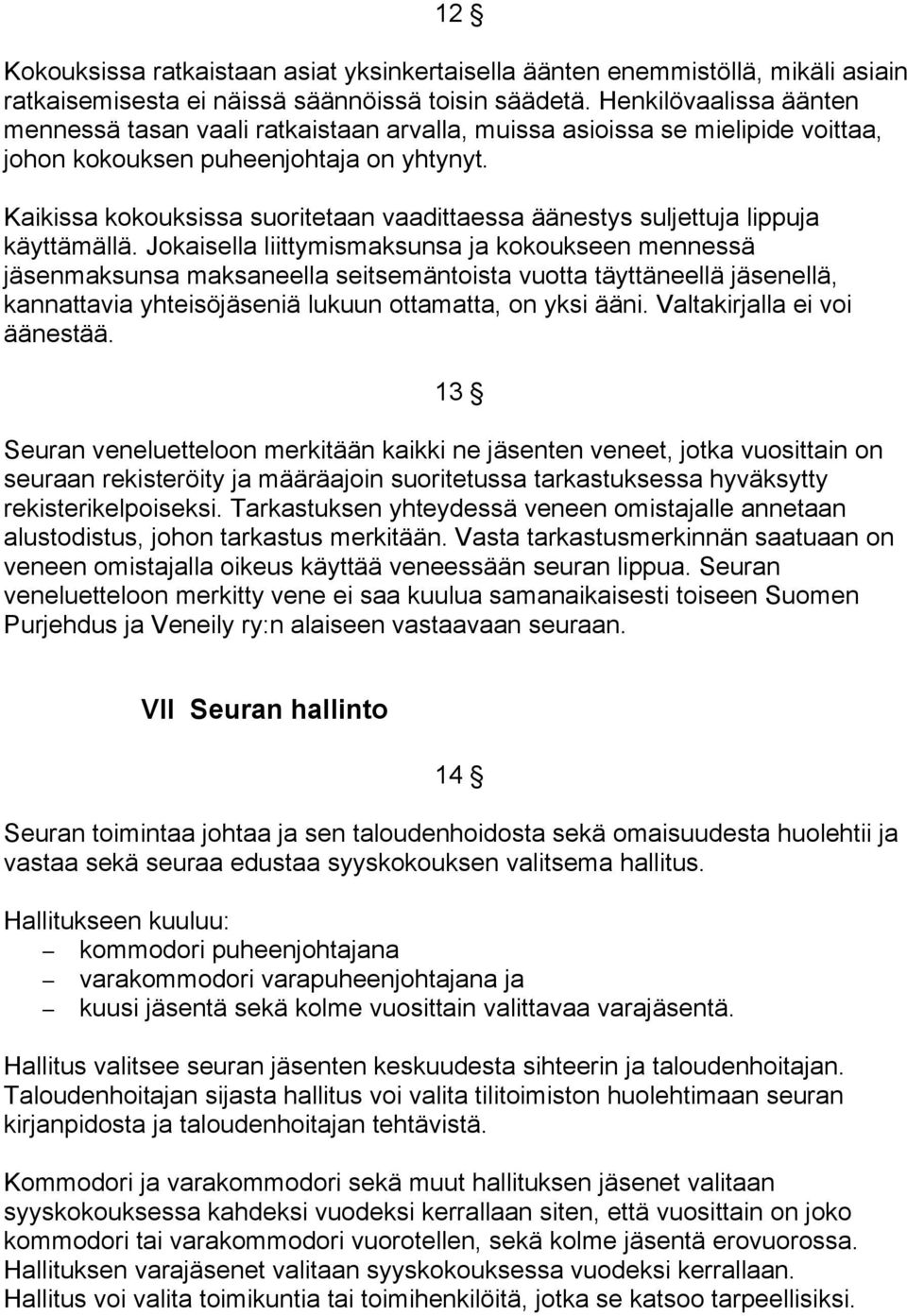 Kaikissa kokouksissa suoritetaan vaadittaessa äänestys suljettuja lippuja käyttämällä.