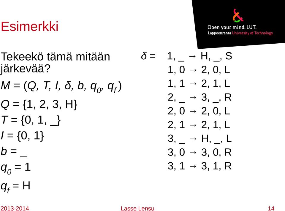 1} b = _ q 0 = 1 δ = 1, _ H, _, S 1, 0 2, 0, L 1, 1 2, 1, L 2, _ 3,