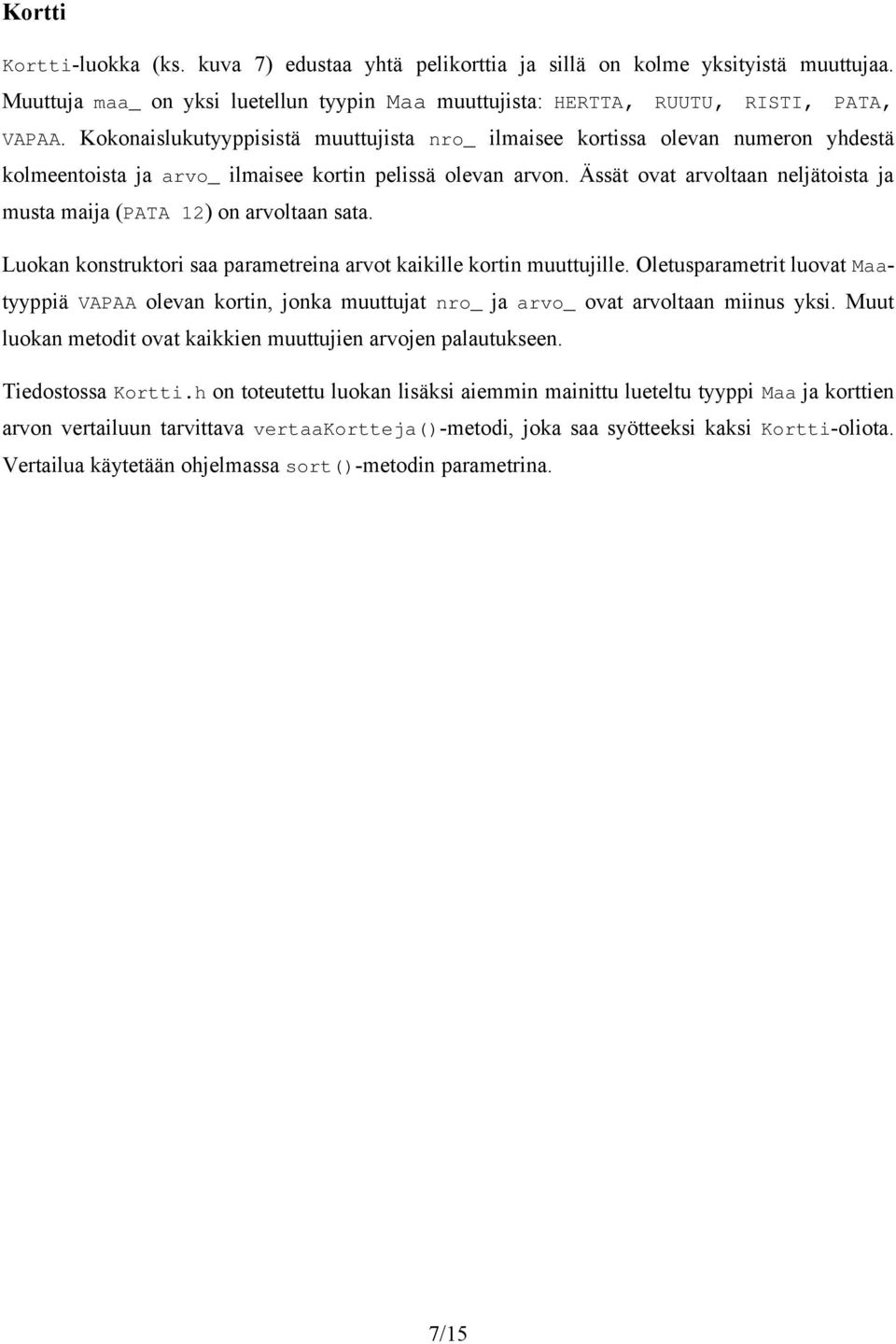 Ässät ovat arvoltaan neljätoista ja musta maija (PATA 12) on arvoltaan sata. Luokan konstruktori saa parametreina arvot kaikille kortin muuttujille.