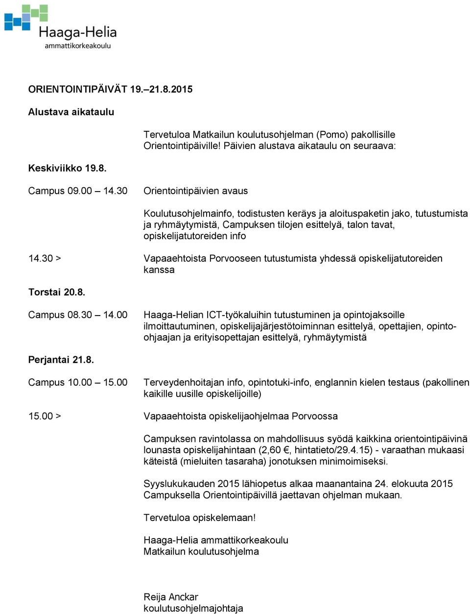 30 > Vapaaehtoista Porvooseen tutustumista yhdessä opiskelijatutoreiden kanssa Torstai 20.8. Campus 08.30 14.