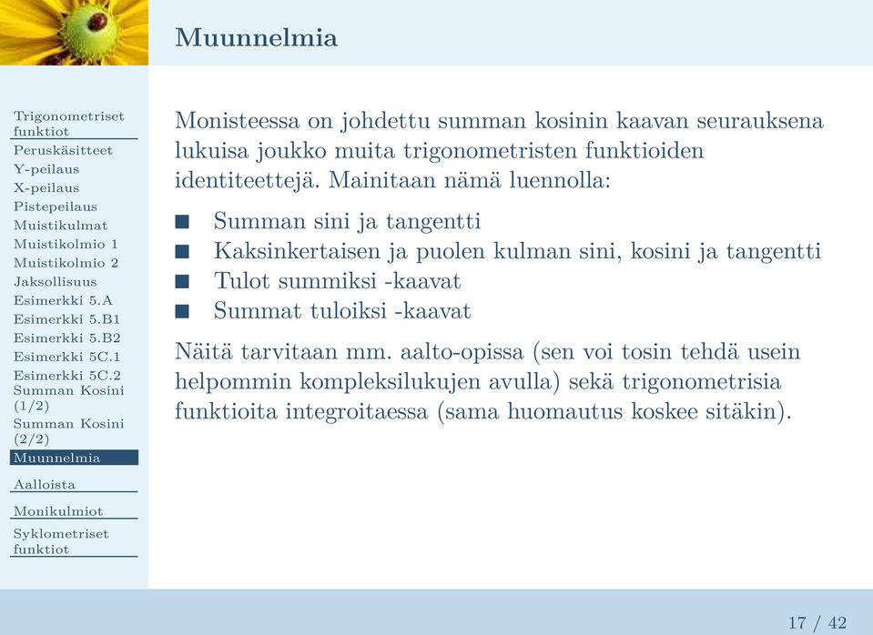 2 (1/2) (2/2) Muunnelmia Monisteessa on johdettu summan kosinin kaavan seurauksena lukuisa joukko muita trigonometristen funktioiden identiteettejä.