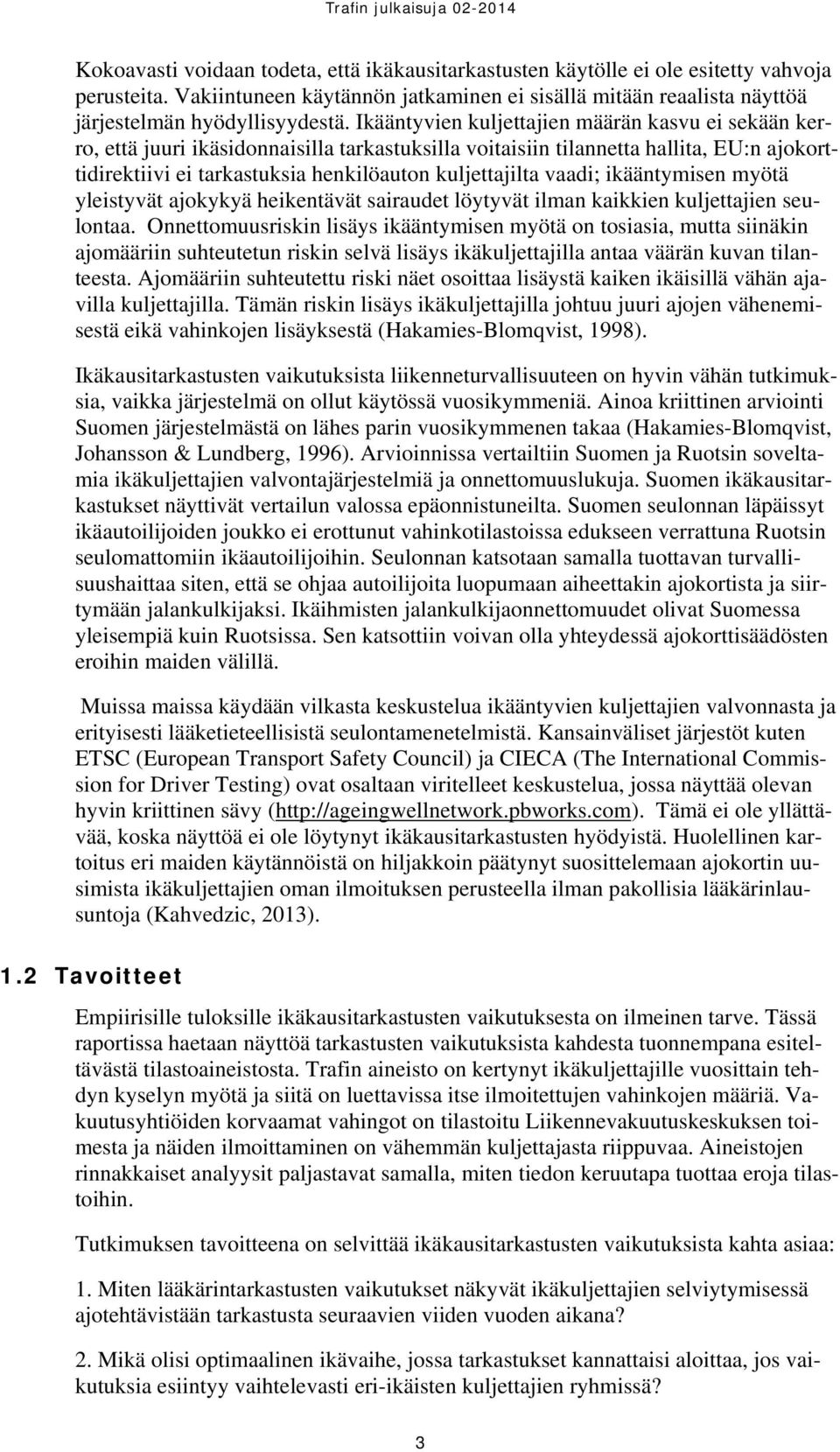 vaadi; ikääntymisen myötä yleistyvät ajokykyä heikentävät sairaudet löytyvät ilman kaikkien kuljettajien seulontaa.