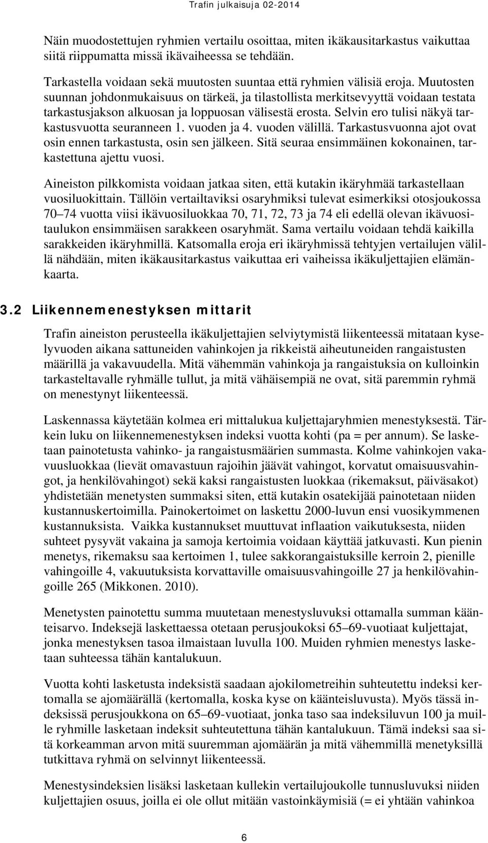 Selvin ero tulisi näkyä tarkastusvuotta seuranneen 1. vuoden ja 4. vuoden välillä. Tarkastusvuonna ajot ovat osin ennen tarkastusta, osin sen jälkeen.