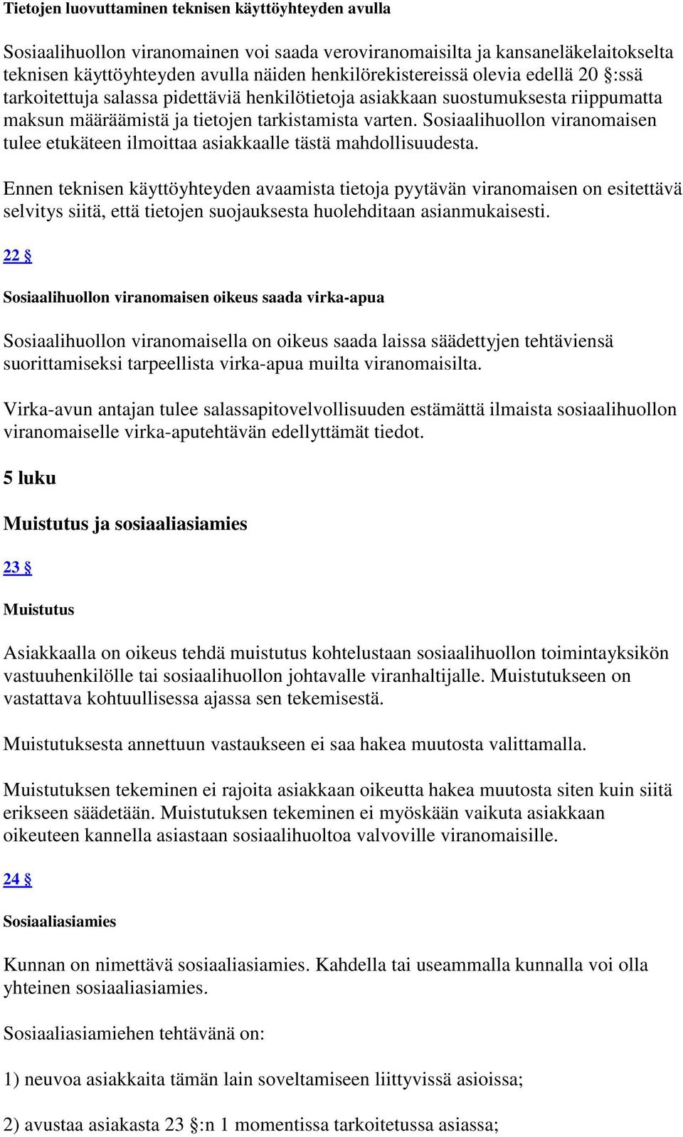 Sosiaalihuollon viranomaisen tulee etukäteen ilmoittaa asiakkaalle tästä mahdollisuudesta.