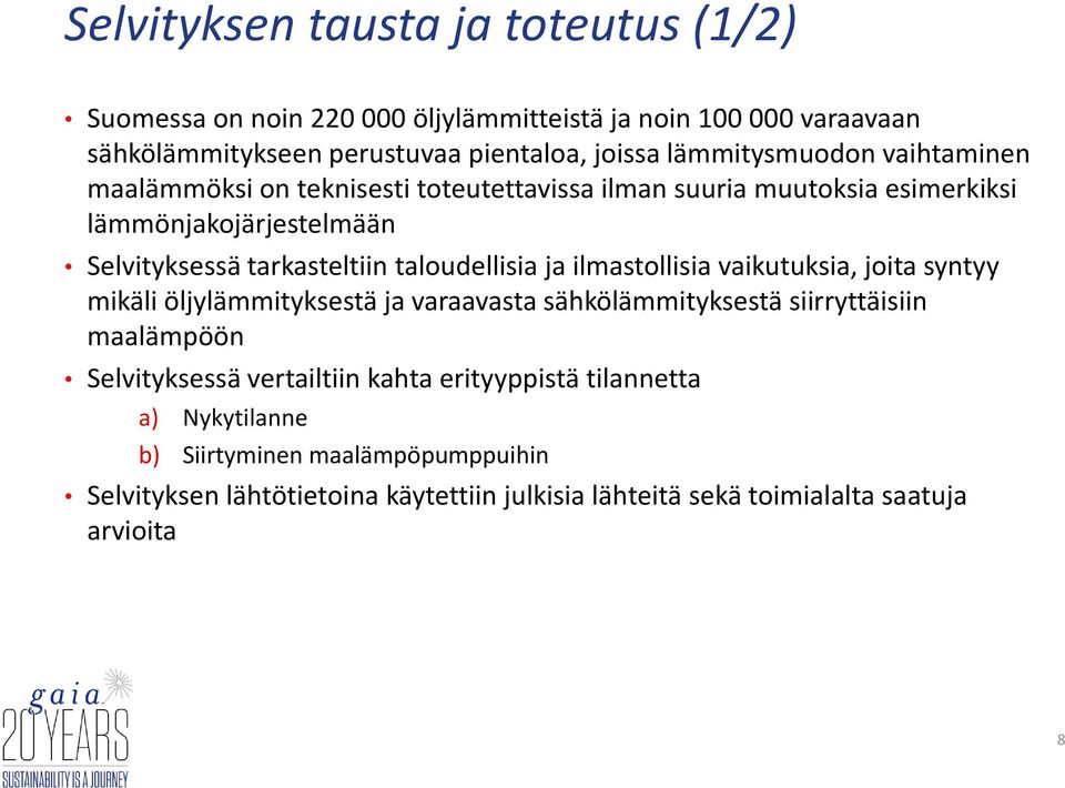 taloudellisia ja ilmastollisia vaikutuksia, joita syntyy mikäli öljylämmityksestä ja varaavasta sähkölämmityksestä siirryttäisiin maalämpöön Selvityksessä