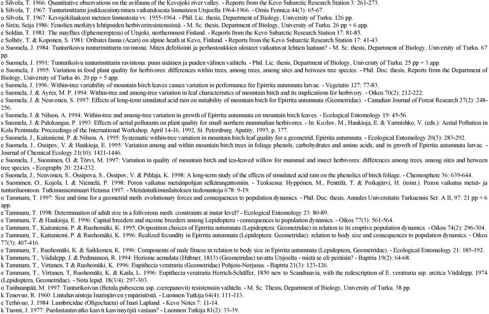 thesis, Department of Biology, University of Turku. 126 pp. o Sirén, Seija 1986: Fenolien merkitys lehtipuiden herbivoriresistenssissä. - M. Sc. thesis, Department of Biology, University of Turku.