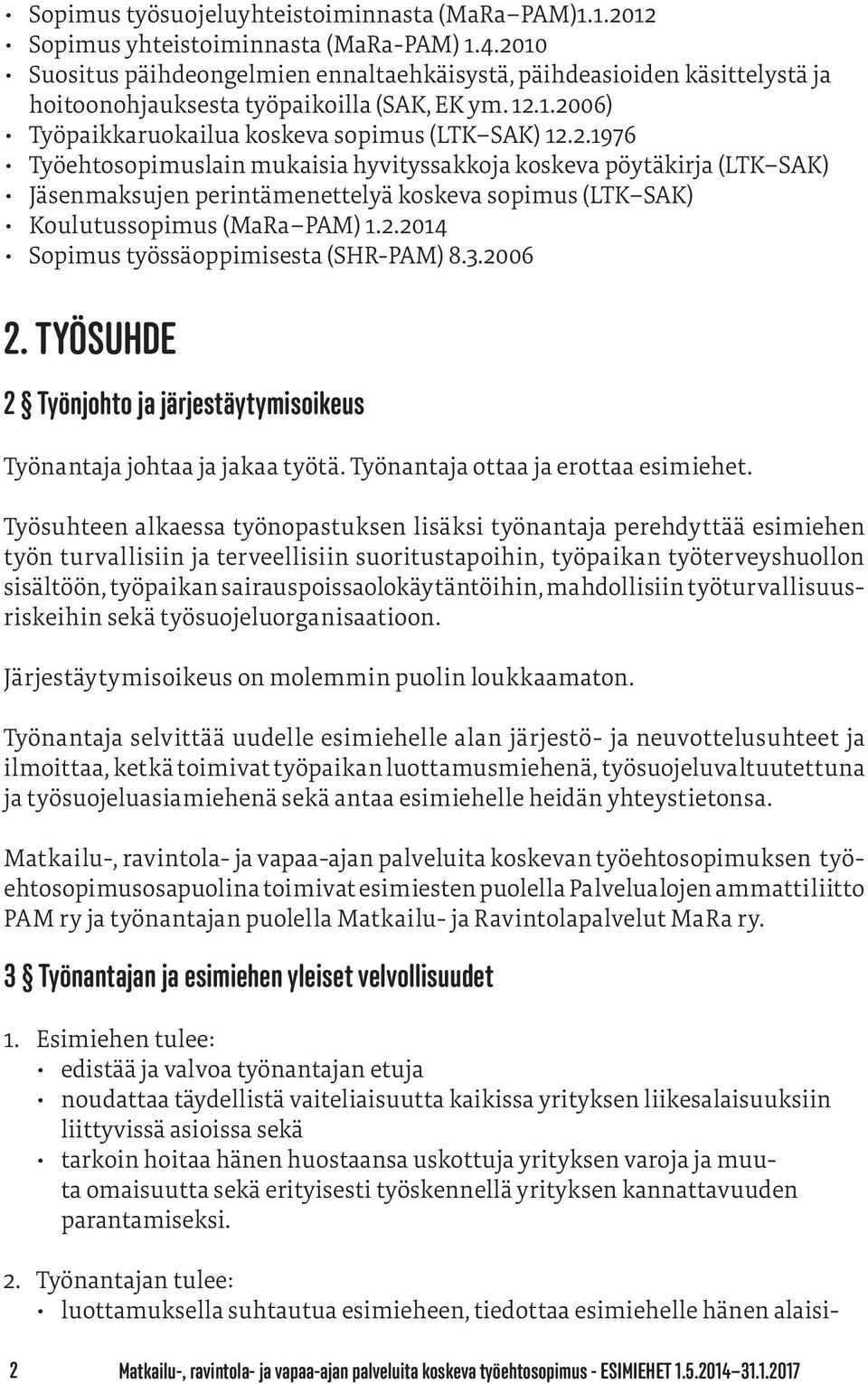 2.2014 Sopimus työssäoppimisesta (SHR-PAM) 8.3.2006 2. TYÖSUHDE 2 Työnjohto ja järjestäytymisoikeus Työnantaja johtaa ja jakaa työtä. Työnantaja ottaa ja erottaa esimiehet.