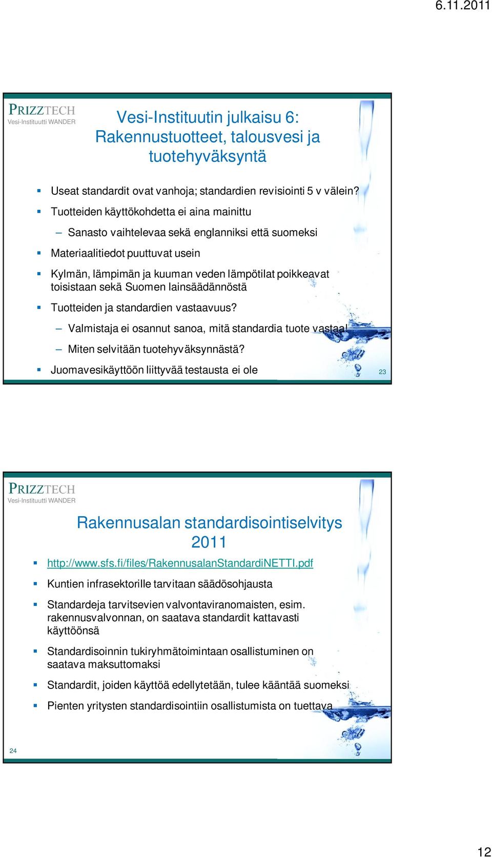 Suomen lainsäädännöstä Tuotteiden ja standardien vastaavuus? Valmistaja ei osannut sanoa, mitä standardia tuote vastaa! Miten selvitään tuotehyväksynnästä?