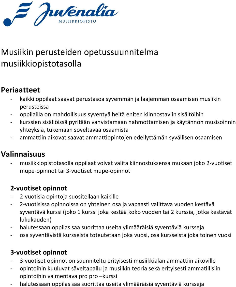 ammattiopintojen edellyttämän syvällisen osaamisen Valinnaisuus musiikkiopistotasolla oppilaat voivat valita kiinnostuksensa mukaan joko 2vuotiset mupeopinnot tai 3vuotiset mupeopinnot 2vuotiset