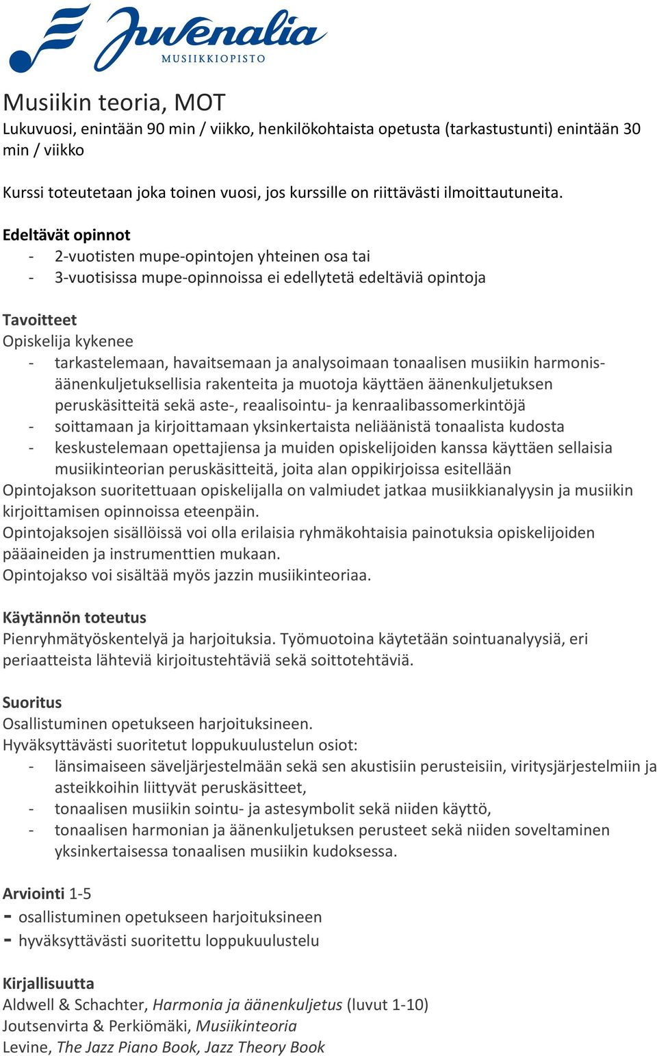 Edeltävät opinnot 2vuotisten mupeopintojen yhteinen osa tai 3vuotisissa mupeopinnoissa ei edellytetä edeltäviä opintoja Opiskelija kykenee tarkastelemaan, havaitsemaan ja analysoimaan tonaalisen