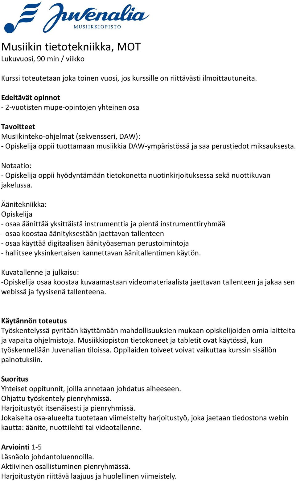 Notaatio: Opiskelija oppii hyödyntämään tietokonetta nuotinkirjoituksessa sekä nuottikuvan jakelussa.