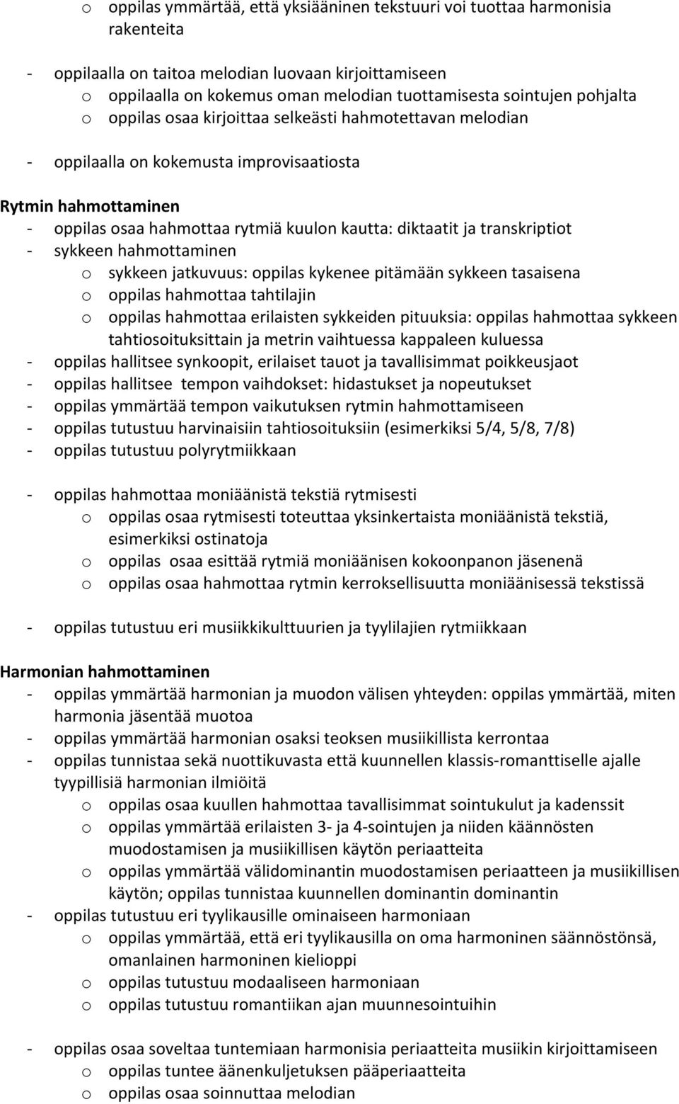 transkriptiot sykkeen hahmottaminen o sykkeen jatkuvuus: oppilas kykenee pitämään sykkeen tasaisena o oppilas hahmottaa tahtilajin o oppilas hahmottaa erilaisten sykkeiden pituuksia: oppilas