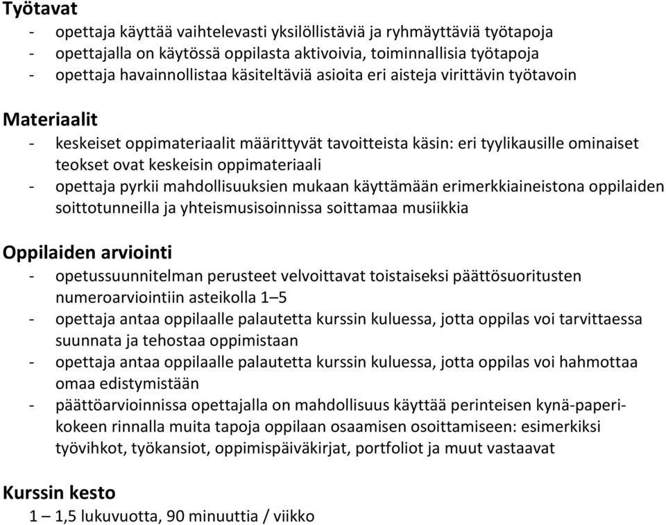 mahdollisuuksien mukaan käyttämään erimerkkiaineistona oppilaiden soittotunneilla ja yhteismusisoinnissa soittamaa musiikkia Oppilaiden arviointi opetussuunnitelman perusteet velvoittavat