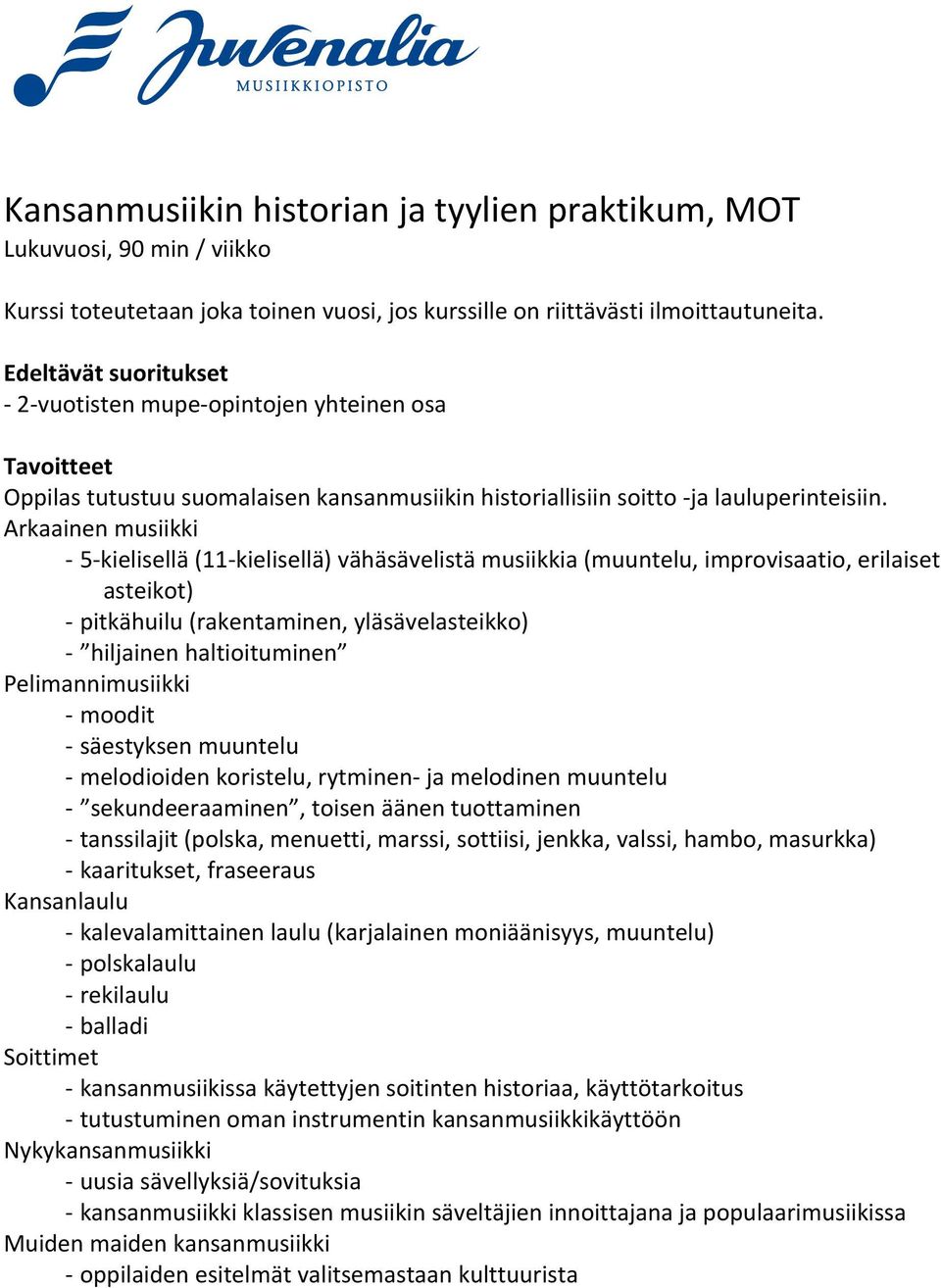 Arkaainen musiikki 5kielisellä (11kielisellä) vähäsävelistä musiikkia (muuntelu, improvisaatio, erilaiset asteikot) pitkähuilu (rakentaminen, yläsävelasteikko) hiljainen haltioituminen