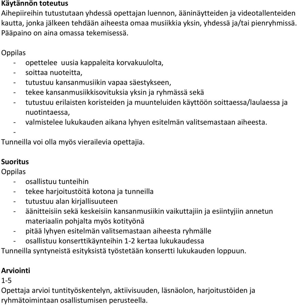 Oppilas opettelee uusia kappaleita korvakuulolta, soittaa nuoteitta, tutustuu kansanmusiikin vapaa säestykseen, tekee kansanmusiikkisovituksia yksin ja ryhmässä sekä tutustuu erilaisten koristeiden