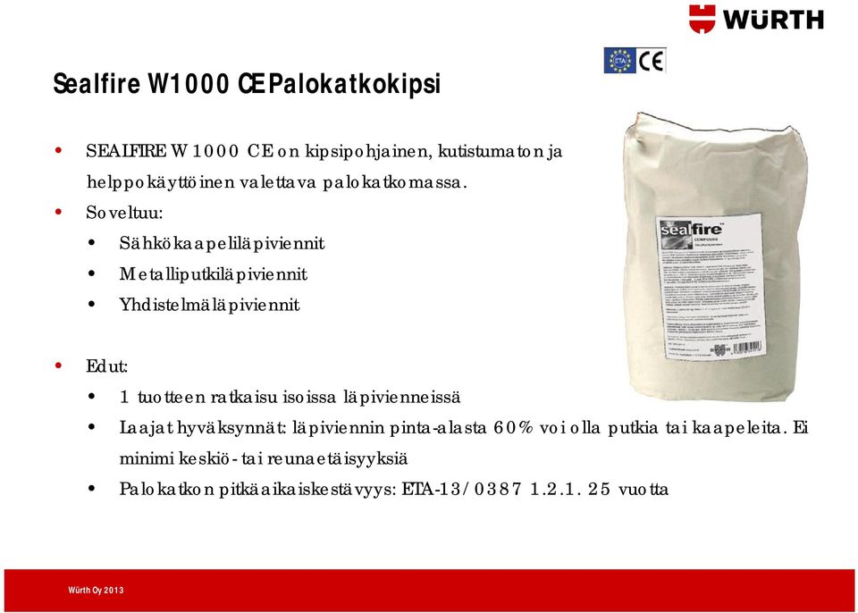 Soveltuu: Sähkökaapeliläpiviennit Metalliputkiläpiviennit Yhdistelmäläpiviennit Edut: 1 tuotteen ratkaisu isoissa