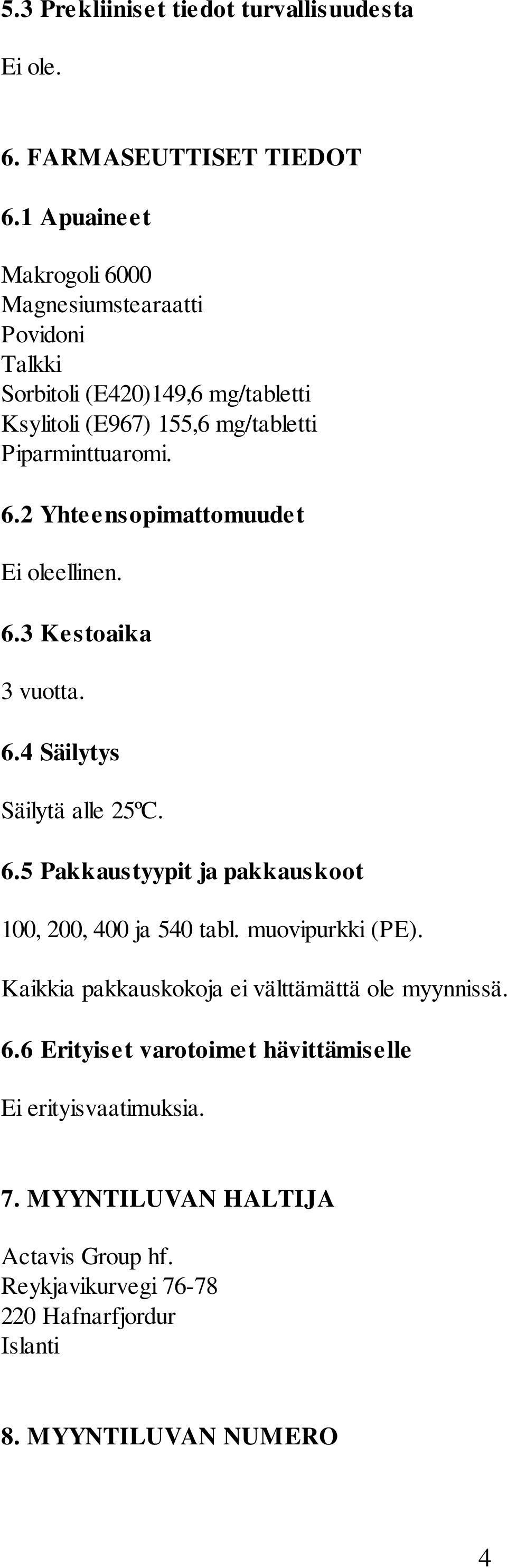 6.3 Kestoaika 3 vuotta. 6.4 Säilytys Säilytä alle 25ºC. 6.5 Pakkaustyypit ja pakkauskoot 100, 200, 400 ja 540 tabl. muovipurkki (PE).