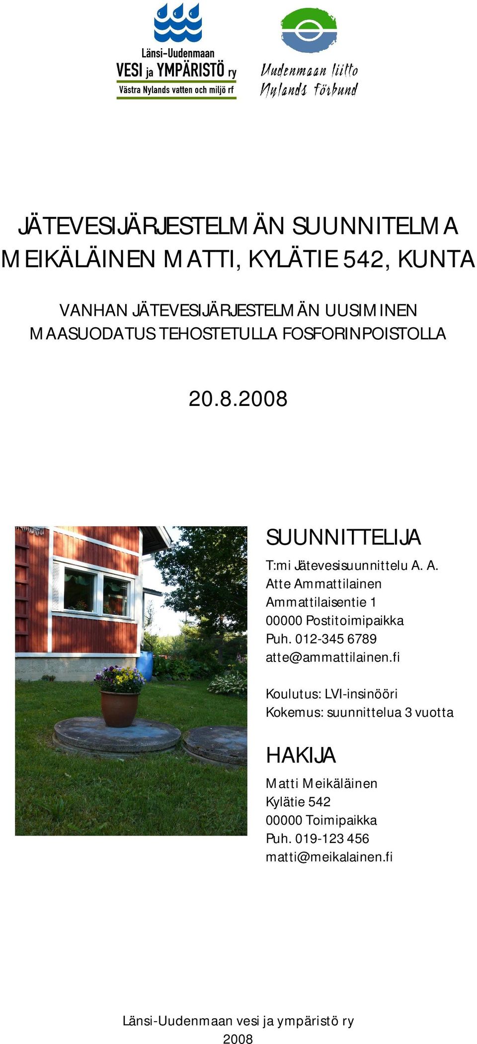 A. Atte Ammattilainen Ammattilaisentie 1 00000 Postitoimipaikka Puh. 01-345 6789 atte@ammattilainen.