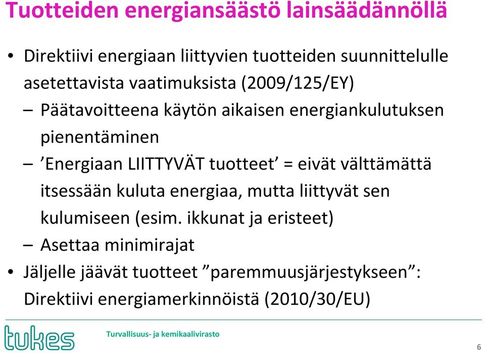 tuotteet = eivät välttämättä itsessään kuluta energiaa, mutta liittyvät sen kulumiseen (esim.