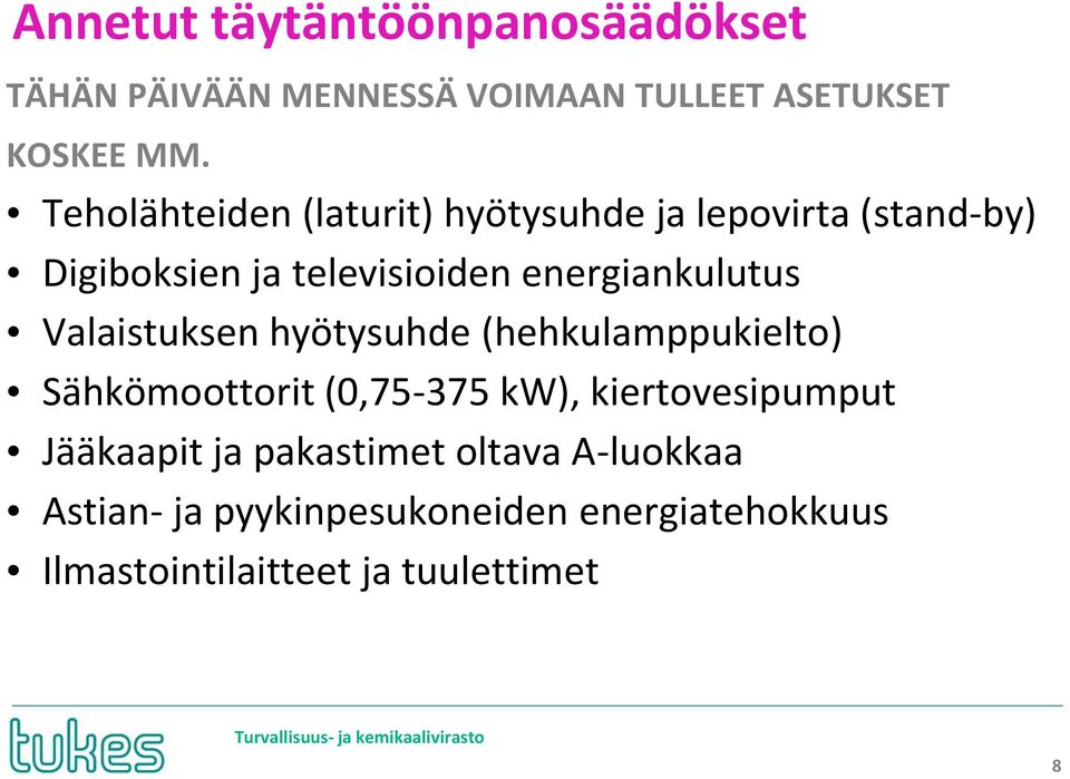 energiankulutus Valaistuksen hyötysuhde (hehkulamppukielto) Sähkömoottorit (0,75-375 kw),