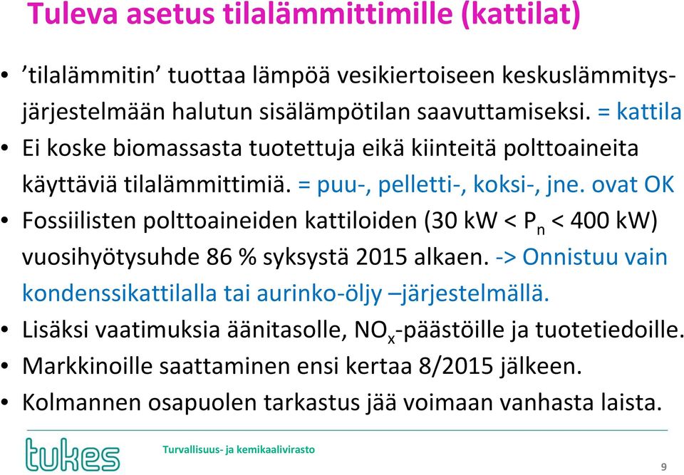 ovat OK Fossiilisten polttoaineiden kattiloiden (30 kw < P n < 400 kw) vuosihyötysuhde 86 % syksystä 2015 alkaen.