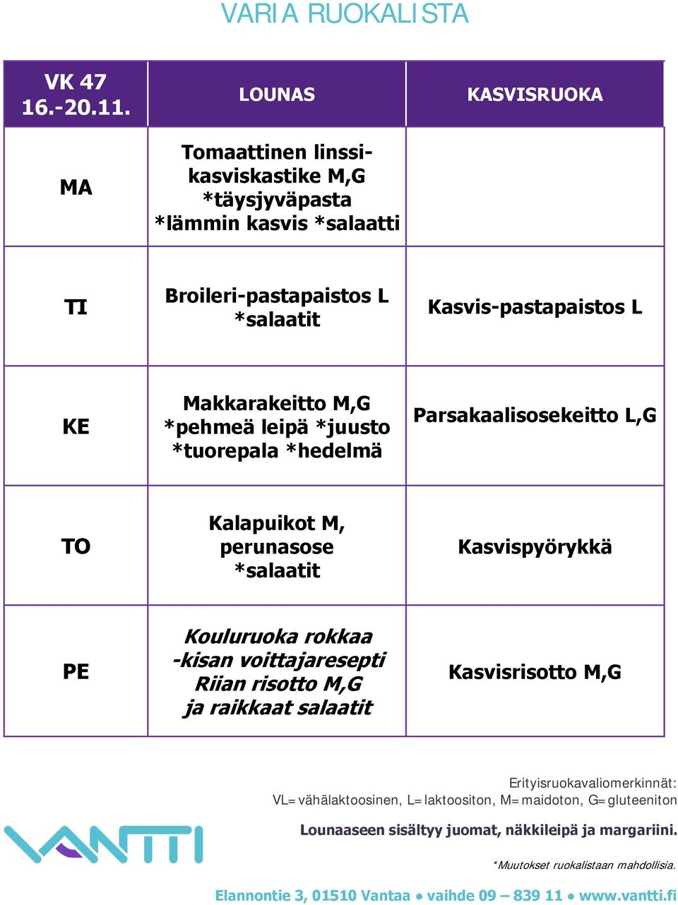 Broileri-pastapaistos L Kasvis-pastapaistos L Makkarakeitto M,G *pehmeä leipä *juusto