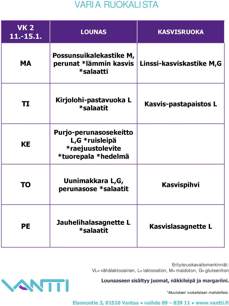 Linssi-kasviskastike M,G Kirjolohi-pastavuoka L Kasvis-pastapaistos L