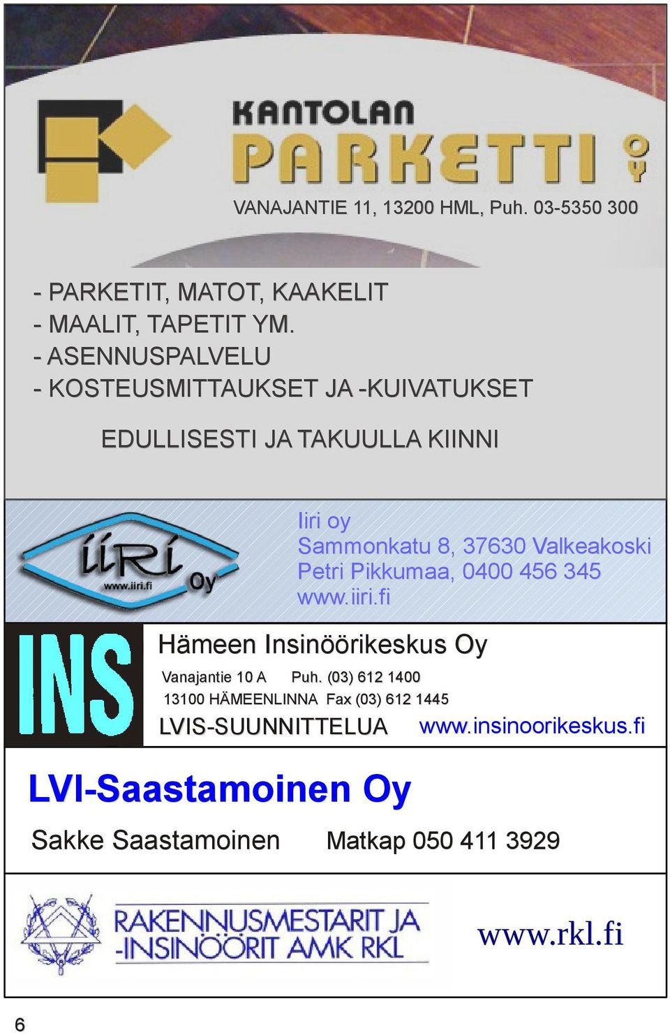 Valkeakoski Petri Pikkumaa, 0400 456 345 www.iiri.fi Hämeen Insinöörikeskus Oy Vanajantie 10 A Puh.