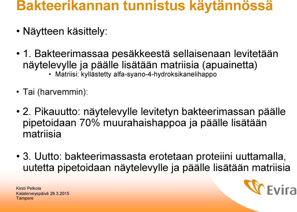 kyllästetty alfa-syano-4-hydroksikanelihappo Tai (harvemmin): 2.